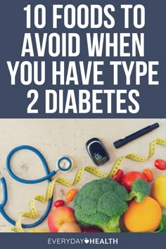 vegetables, fruits and measuring tape with the words 10 foods to avoid when you have type 2 diabets