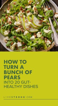 a plate full of food with the title how to turn a bunch of pears into 20 gut - healthy dishes