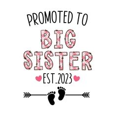 a pink and black print with the words,'promote to big sister est 2013 '