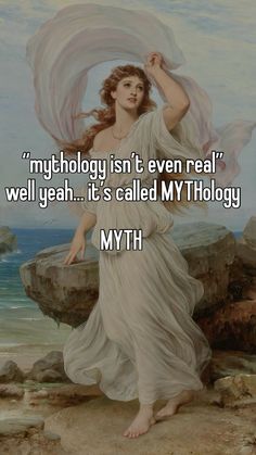 a woman in white dress standing on rocks with the words mythology isn't even real well