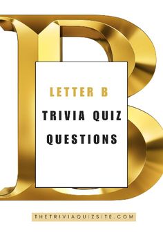 the letter b is for trivia quiz questions with gold letters and a white background