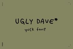 the words uglily dave are written in black ink on a green background