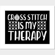 a black and white poster with the words cross stitch is my therapy