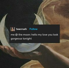 someone holding up a white ball in their hand with the caption'teacrush follow me @ the moon hello my love you look gorgeous tonight '