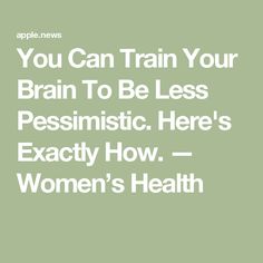 You Can Train Your Brain To Be Less Pessimistic. Here's Exactly How. — Women’s Health Mental Health Articles, Alternative Therapy, Therapy Healing, High Functioning, Train Your Brain, Blogging Ideas, Being Happy, Articles To Read, Health Information