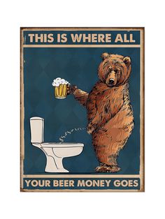 this is where all your beer money goes metal sign with bear and toilet on it