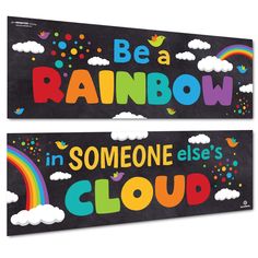 two signs that say be a rainbow and someone else's cloud