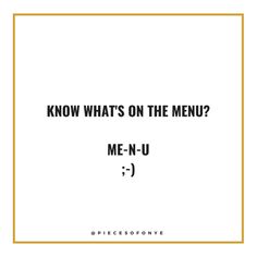 a square frame with the words know whats on the menu? me - n - u