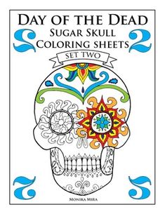 the day of the dead sugar skull coloring sheets set two by monica niriaa