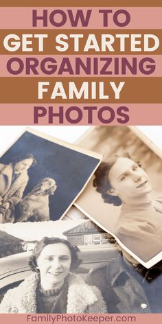 Three old black and white family photos lying on a table under the title "How to Get Started Organizing Family Photos." How To Organize Photos, Organization Checklist, Photo Album Organization, Picture Storage