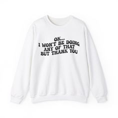 Ok I Won’t Be Doing Any Of That But Thank You Sweatshirt, Funny Sweatshirt, Funny TV Show Sweatshirt, Sweatshirt for Women 💫Ideal for any situation, a unisex heavy blend crewneck sweatshirt is pure comfort. 💫 Made with a medium-heavy fabric blend of 50% cotton and 50% polyester, this sweatshirt feels cozy and is the perfect choice for those colder months. 💫 Made using 100% ethically grown US cotton. Gildan is also a proud member of the US Cotton Trust Protocol ensuring ethical and sustainable Funny Sweatshirts For Women, Goofy Clothes, Funny Sweatshirts Quotes, Bday Stuff, Silly Shirt, Fav Products, Character Clothing, Tv Shows Funny, Cheap Sweatshirts