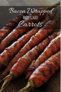 bacon wrapped maple - glazed carrots on a cutting board with text overlay that reads, bacon wrapped maple - glazed carrots