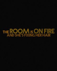 the room is on fire and she's fixing her hair logo in gold text