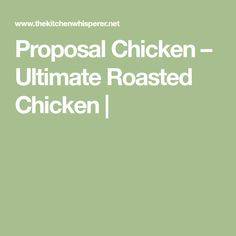 the cover of the book,'proposal chicken - ultimate roasted chicken '