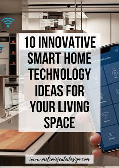 a person holding a smart phone with the text 10 innovative smart home technology ideas for your living space