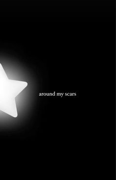 a white star with the words around my scars written on it in front of a black background