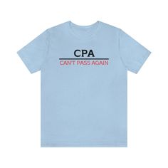 CPA. Now that you are a CPA you never have to take those exams again. MATERIAL This t-shirt is everything you've dreamed of and more. It feels soft and lightweight, with the right amount of stretch. It's comfortable and flattering for both men and women.  - Shirt sizes are Unisex, please refer to sizing chart in listing photos - 100% combed and ring-spun cotton  - Medium fabric weight PRINTING - DTG Printed   CARE - Machine wash: warm (max 40C or 105F) - Do not iron ABOUT  I created Accounting C Accounting Shirts, Accountant Gifts, Women Shirt, Sizing Chart, Custom Orders, Gender Neutral, Spun Cotton, Accounting, Adult Outfits