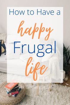 a living room with white carpet and pillows on the floor, text overlay reads how to have a happy frugal life