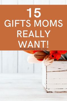 flowers in a vase with the words 15 gifts moms really want