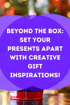 a purple sign that says, beyond the box set your presents apart with creative gift instructions