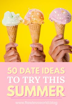 three ice cream cones with the words 50 date ideas to try this summer