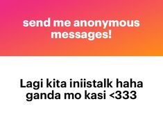 the text reads, send me anonymous messages lagi kita instalk haha ganda mo kasi > 33