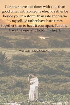 two people embracing each other in a field with the words, i'd rather have bad times with you, than god times with someone else