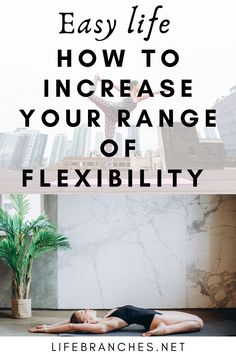 a woman laying on the floor with text overlay that reads, easy life how to increase your range of flexibility