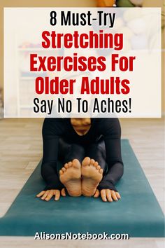 a woman sitting on a yoga mat with the words 8 must - try stretching exercises for older adults say no to arches