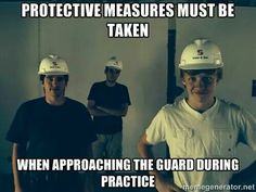 three men in hard hats standing next to each other with the caption, protective measures must be taken when approaching the guard during practice