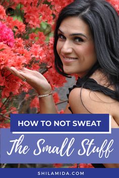 a woman standing in front of red flowers with the words how to not sweat the small stuff