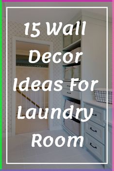 the words 15 wall decor ideas for laundry room