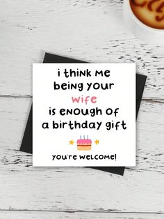 a birthday card that reads, i think me being your wife is enough of a birthday gift