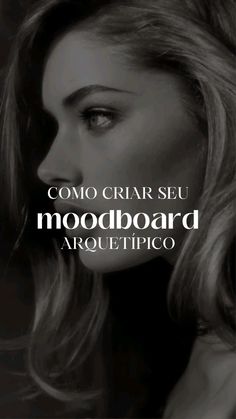 a black and white photo of a woman's face with the words como criar seu moodboard arquettic