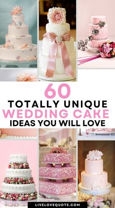 a collage of wedding cakes with pink flowers and ribbons on them, including the words 60 totally unique wedding cake ideas you will love