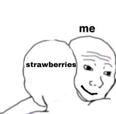 a drawing of a person with the caption me strawberries