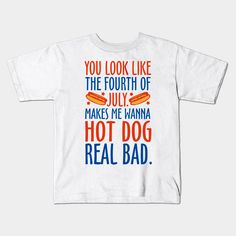 Wanna Hot Dog Real Bad -- Choose from our vast selection of kids T-Shirts to match anything from your child's favorite design to unique, funny designs to make the perfect custom graphic children's T-Shirt. Put what they love on Toddler T-Shirts (Ages 1-3) or Youth T-Shirt sizes. Customize to the color they love! For boys and girls. Bad Kids, Kids T Shirts, Funny Design, Hot Dogs, Kids Tshirts, Boy Or Girl, T Shirts, Funny, T Shirt