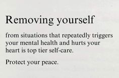 a sign that says removing yourself from situations that repeated triggerers your mental health and hurts your heart is top tier self - care protect protect