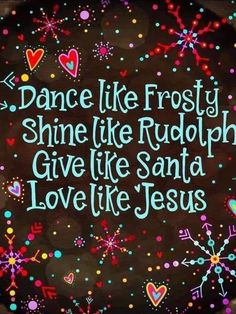 the words dance like frosty shine like rudolph give like santa love like jesus on a plate