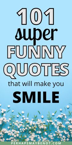 flowers with the words 101 super funny quotes that will make you smile