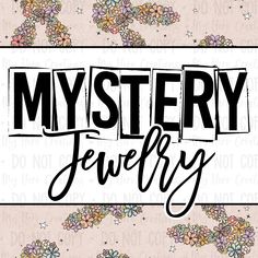 the words mystery jewelry are in black and white letters on a pink background with flowers