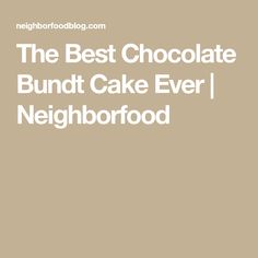 the best chocolate bundt cake ever neighborhood