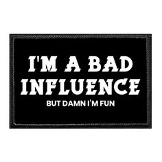 I'm A Bad Influence But Damn I'm Fun - Removable Patch - Pull Patch - Removable Patches For Authentic Flexfit and Snapback Hats Patch Hats, Hook And Loop Fasteners, Bad Influence, I Hate People, Hate People, Sarcastic Quotes Funny, Stick It Out, Sarcastic Quotes, How To Raise Money