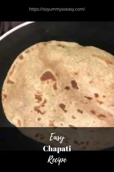 an easy chapati recipe in a skillet with the words easy chapati on it