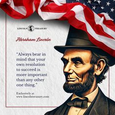 abraham lincoln with an american flag in the background and quote on it that says always bear in mind that your own resolution is more important than any one thing