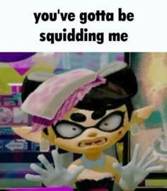 a cartoon character with an expression that says, you've gota be squidding me