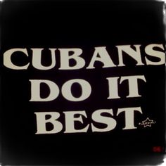 the words cubans do it best on a black background