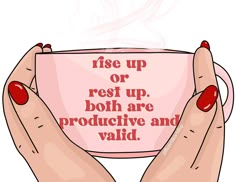 two hands holding a coffee cup with the words rise up or rest up, both are prodicive and valid