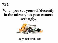 an image with the words, when you see yourself deceitly in the mirror, but your camera sees ugly