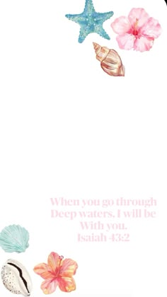 a white background with pink flowers and seashells on the bottom right corner is a quote that says, when you go through deep waters, i will be with you